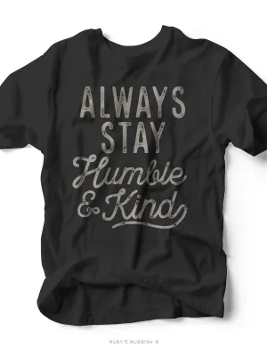 Always Stay Humble & Kind | Southern T-Shirt | Ruby’s Rubbish® Always Stay Humble & Kind | Southern T-Shirt | Ruby’s Rubbish®