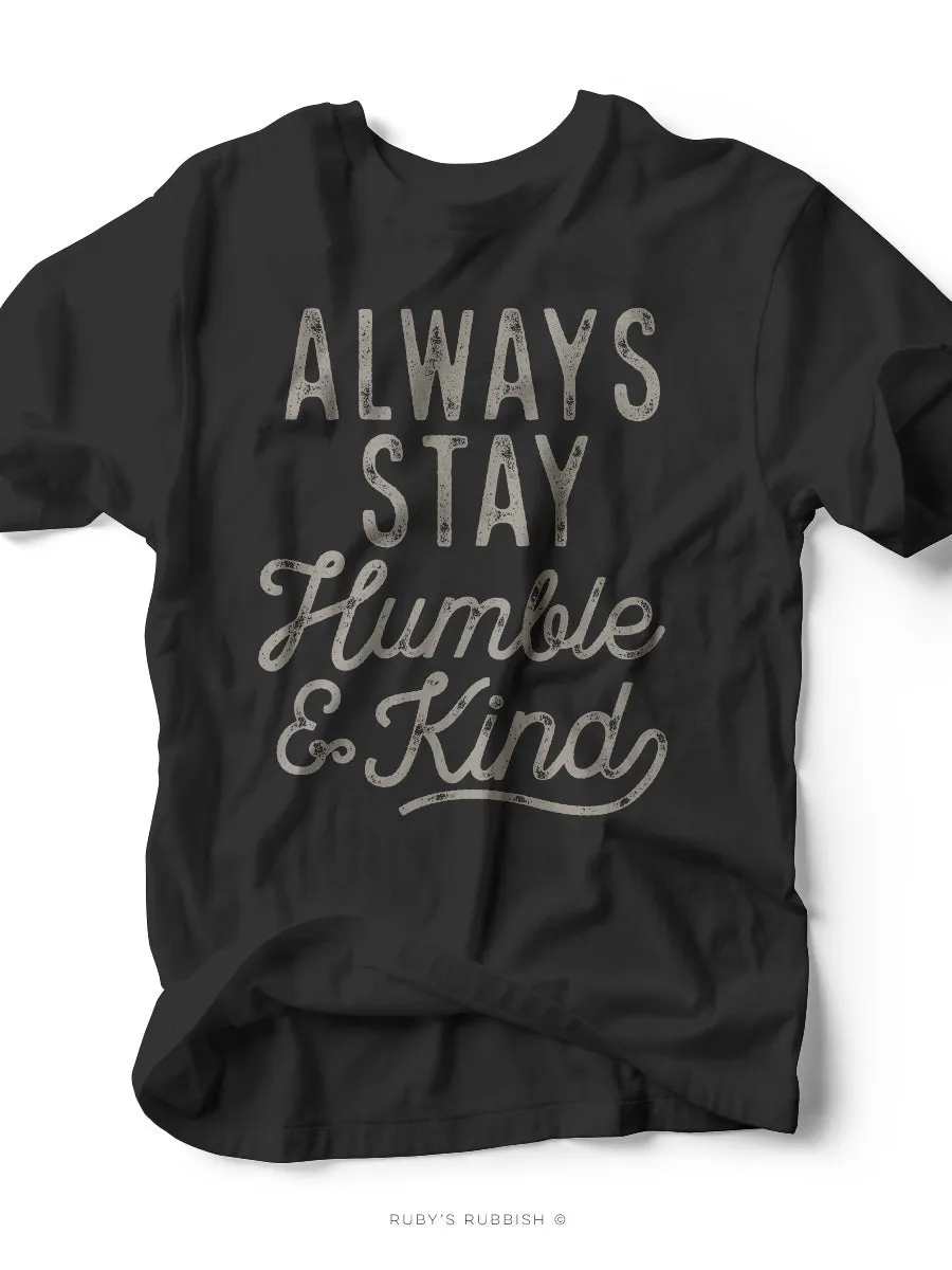 Always Stay Humble & Kind | Southern T-Shirt | Ruby’s Rubbish®