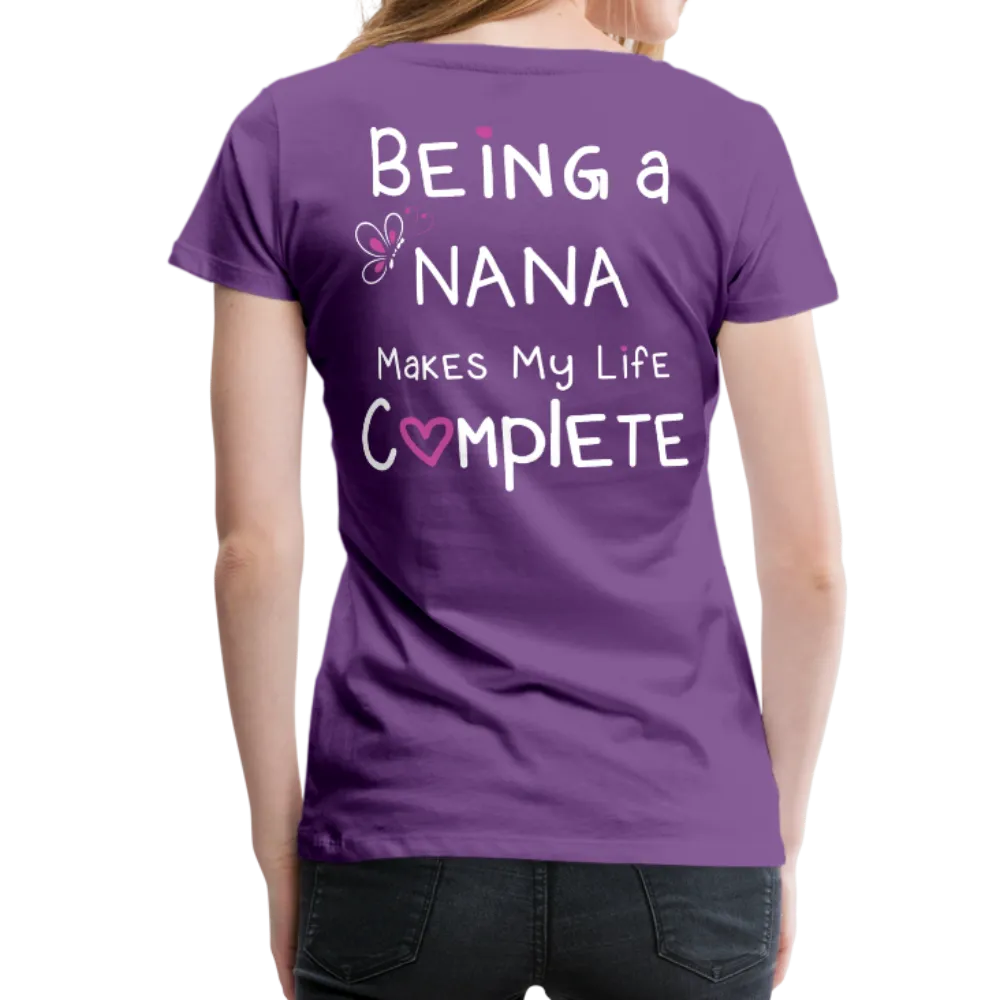 Being a Nana Makes My Life Complete Women’s Premium T-Shirt (CK1537W)