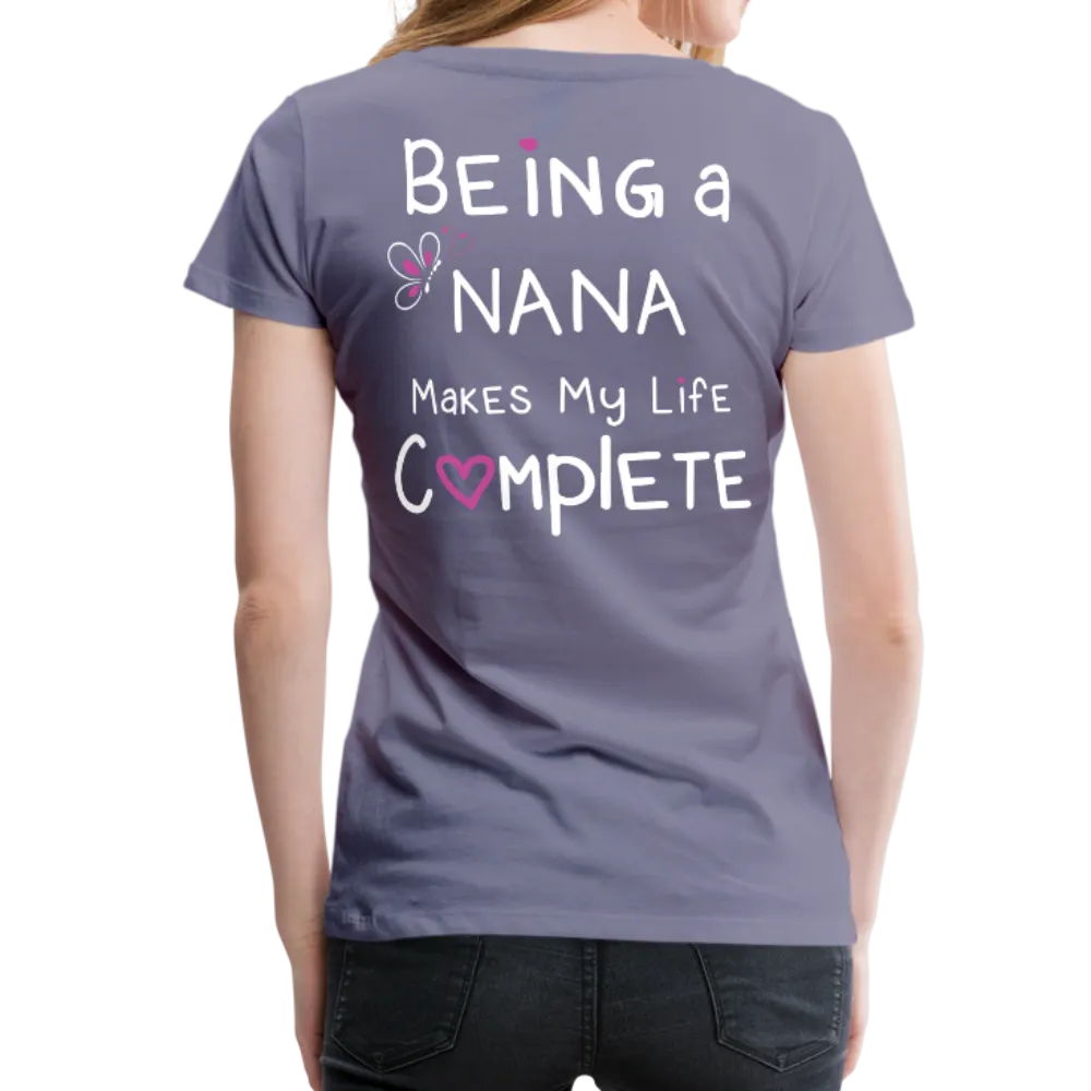 Being a Nana Makes My Life Complete Women’s Premium T-Shirt (CK1537W)