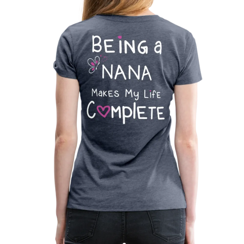 Being a Nana Makes My Life Complete Women’s Premium T-Shirt (CK1537W)