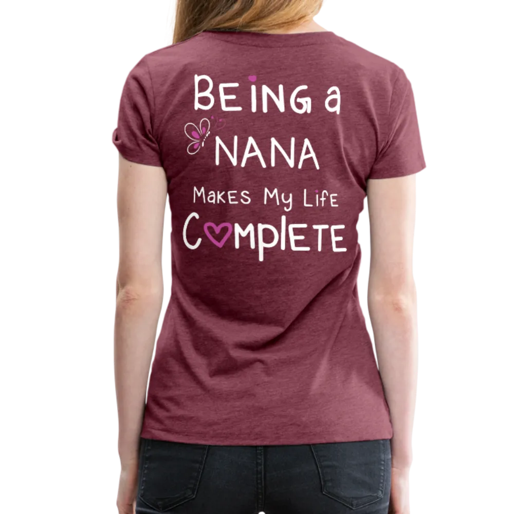 Being a Nana Makes My Life Complete Women’s Premium T-Shirt (CK1537W)