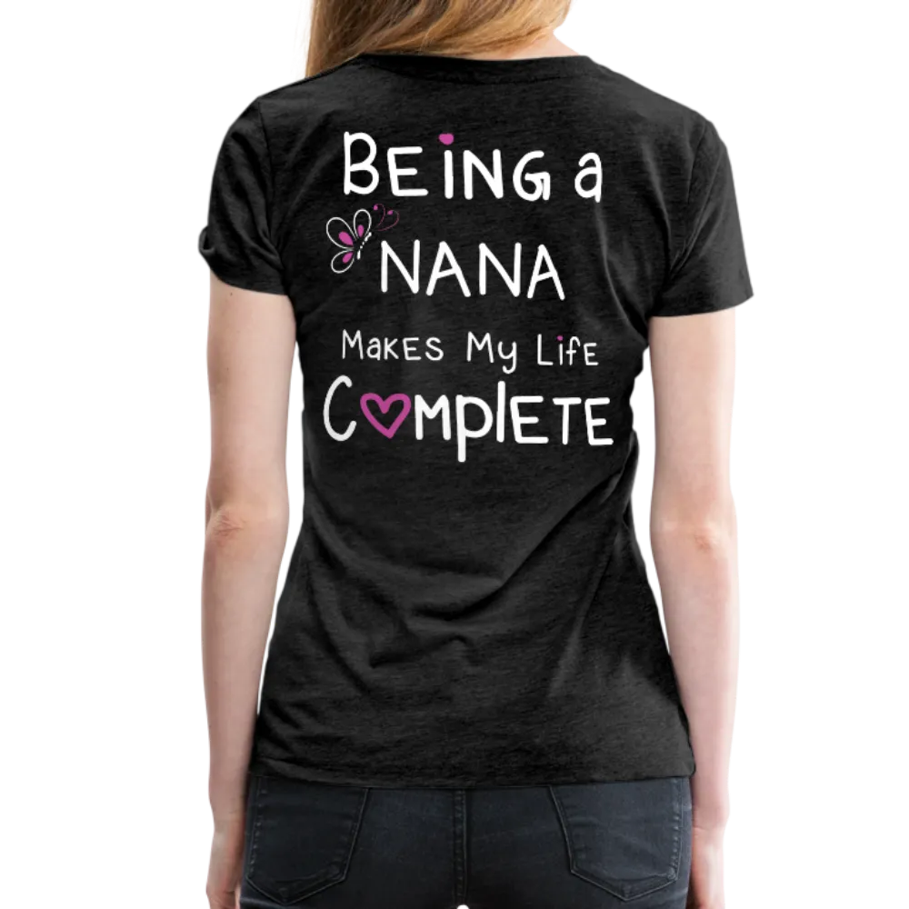 Being a Nana Makes My Life Complete Women’s Premium T-Shirt (CK1537W)