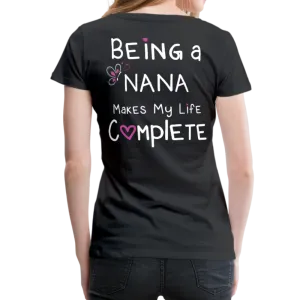 Being a Nana Makes My Life Complete Women’s Premium T-Shirt (CK1537W)