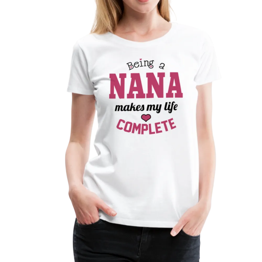 Being a Nana Makes My Life Complete Women’s Premium T-Shirt (CK1539)