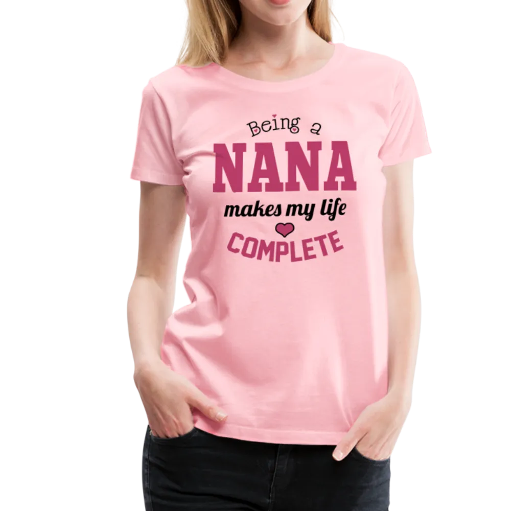 Being a Nana Makes My Life Complete Women’s Premium T-Shirt (CK1539)