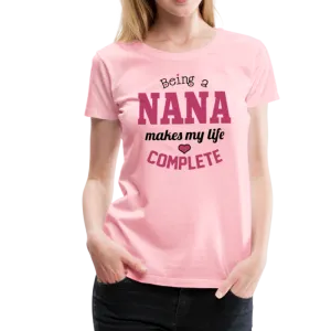 Being a Nana Makes My Life Complete Women’s Premium T-Shirt (CK1539)