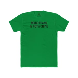 Being Trans Is Not A Crime - Unisex Cotton Crew Tee
