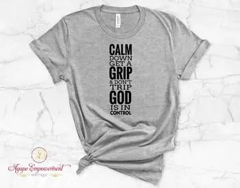 Calm Down, Get A Grip, & Don't Trip, God is in Control Christian T-Shirt
