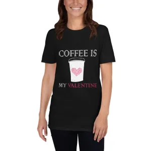 Coffee Is My Valentine T-Shirt