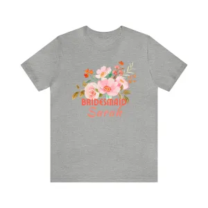CUSTOM Bridesmaid Floral T-Shirt | Wedding Party Tee |  Bella Canvas 3001 Unisex |  Here Comes the Bride Short Sleeve Tshirt