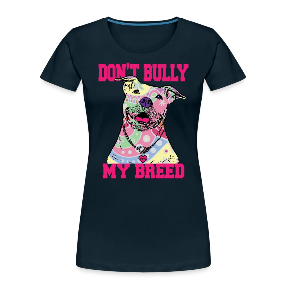 Don't Bully My Breed Women’s Premium T-Shirt