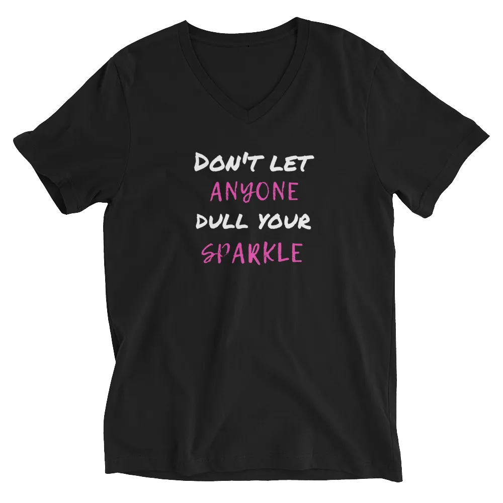 Don't Let Anyone Dull Your Sparkle - V-Neck T-Shirt