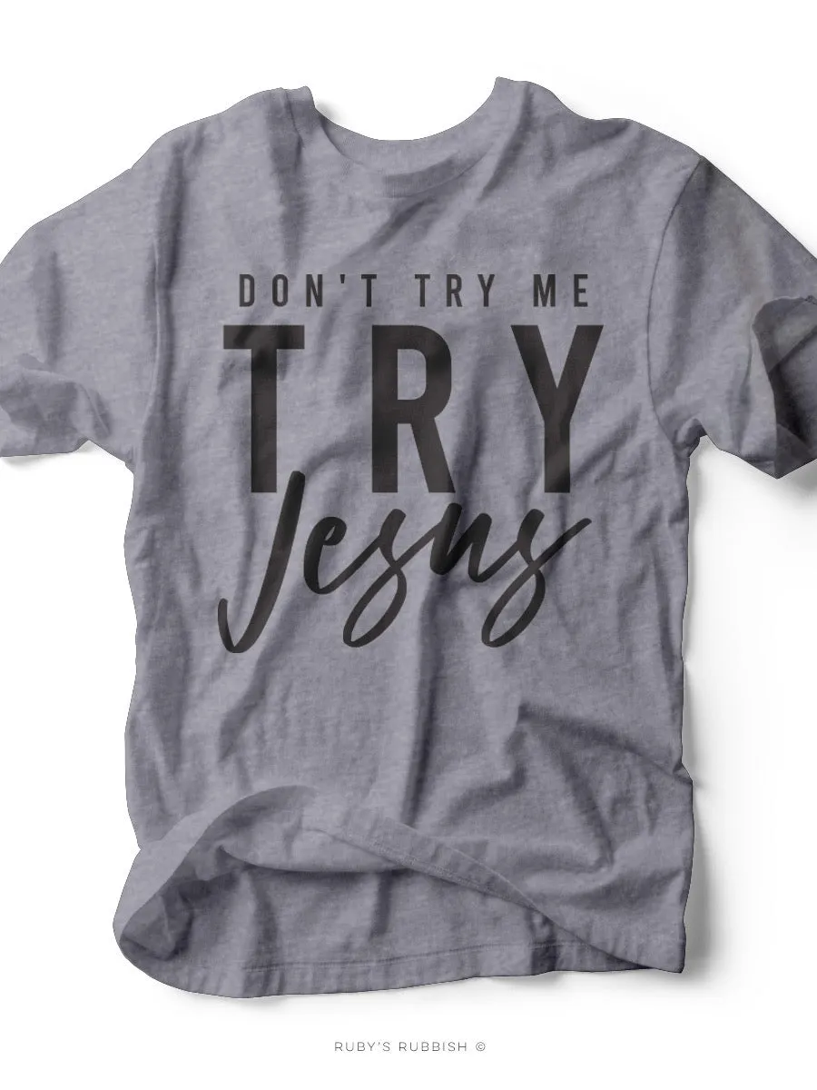 Don't Try Me Try JESUS | Scripture T-Shirt | Ruby’s Rubbish®