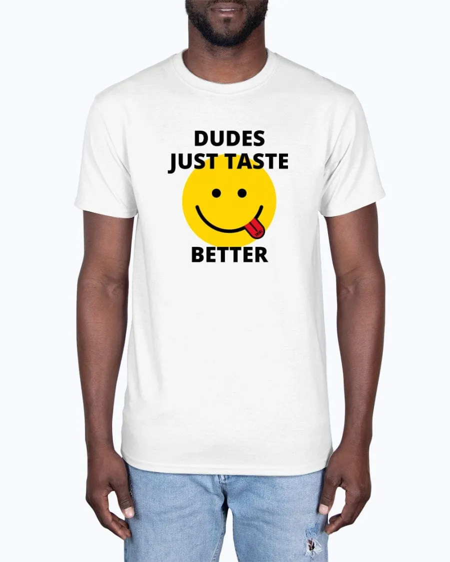 Dudes Just Taste Better T-Shirt