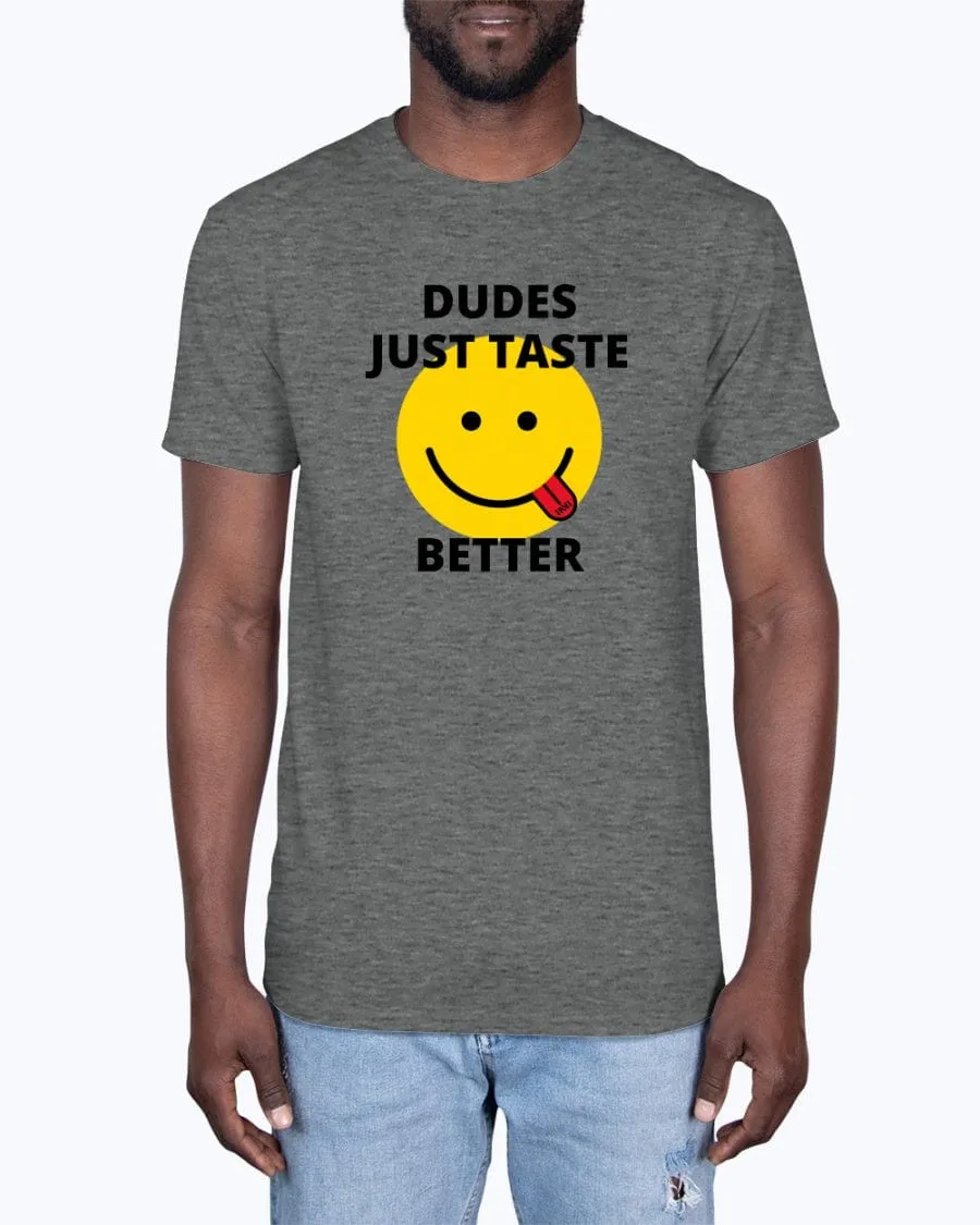 Dudes Just Taste Better T-Shirt