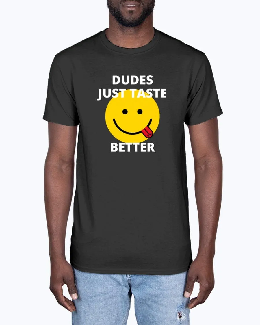 Dudes Just Taste Better T-Shirt