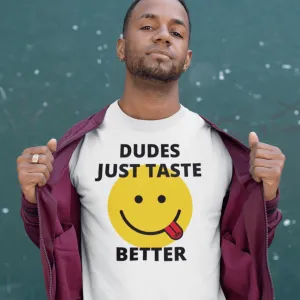 Dudes Just Taste Better T-Shirt