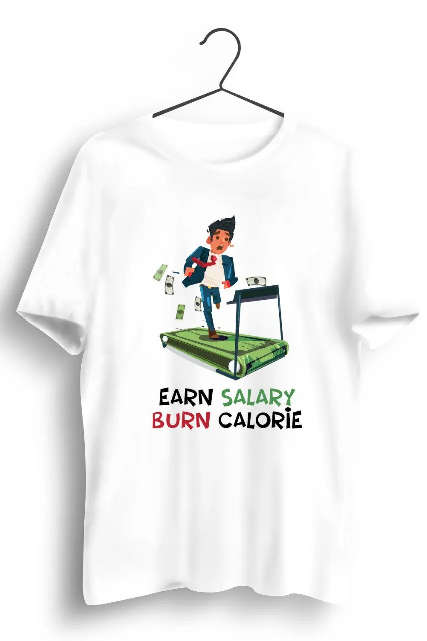 Earn Salary Burn Calorie White Tshirt
