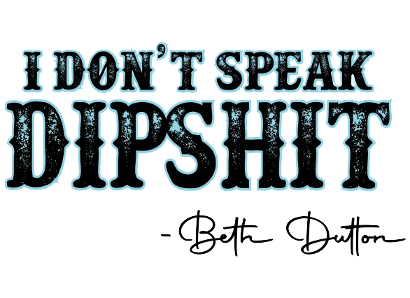 Funny "I don't Speak Dipsh*t - Beth Dutton" t-shirt Unisex