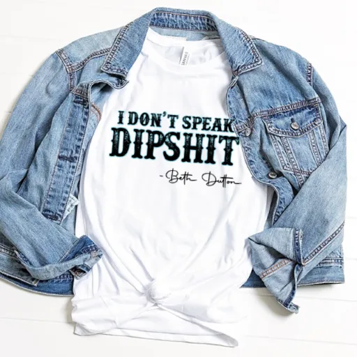 Funny "I don't Speak Dipsh*t - Beth Dutton" t-shirt Unisex