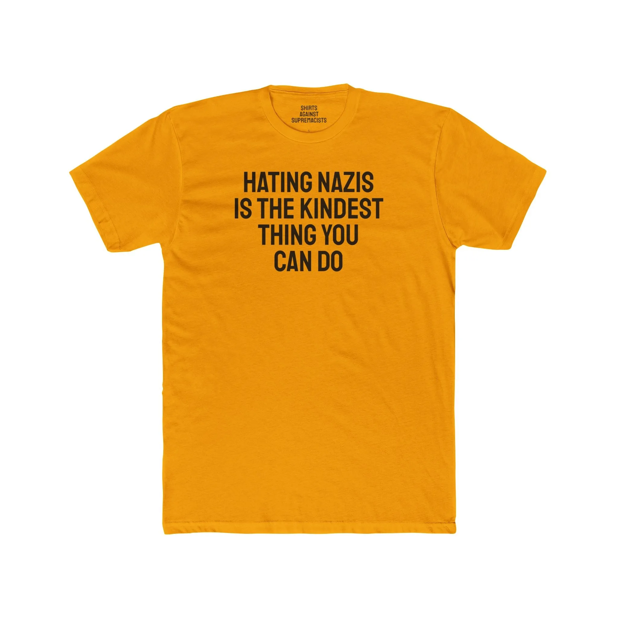 Hating Nazis Is The Kindest Thing You Can Do - Unisex Cotton Crew Tee