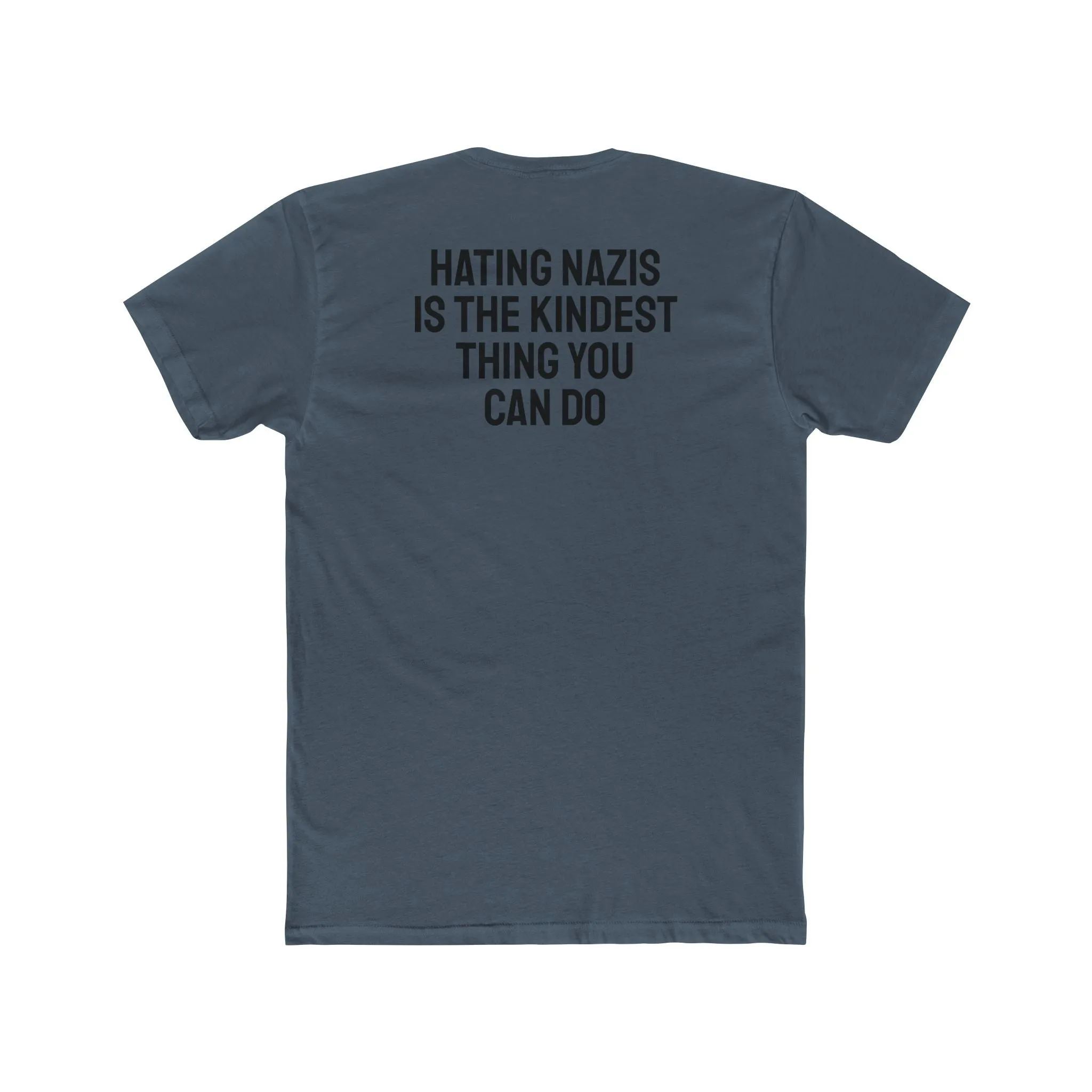 Hating Nazis Is The Kindest Thing You Can Do - Unisex Cotton Crew Tee