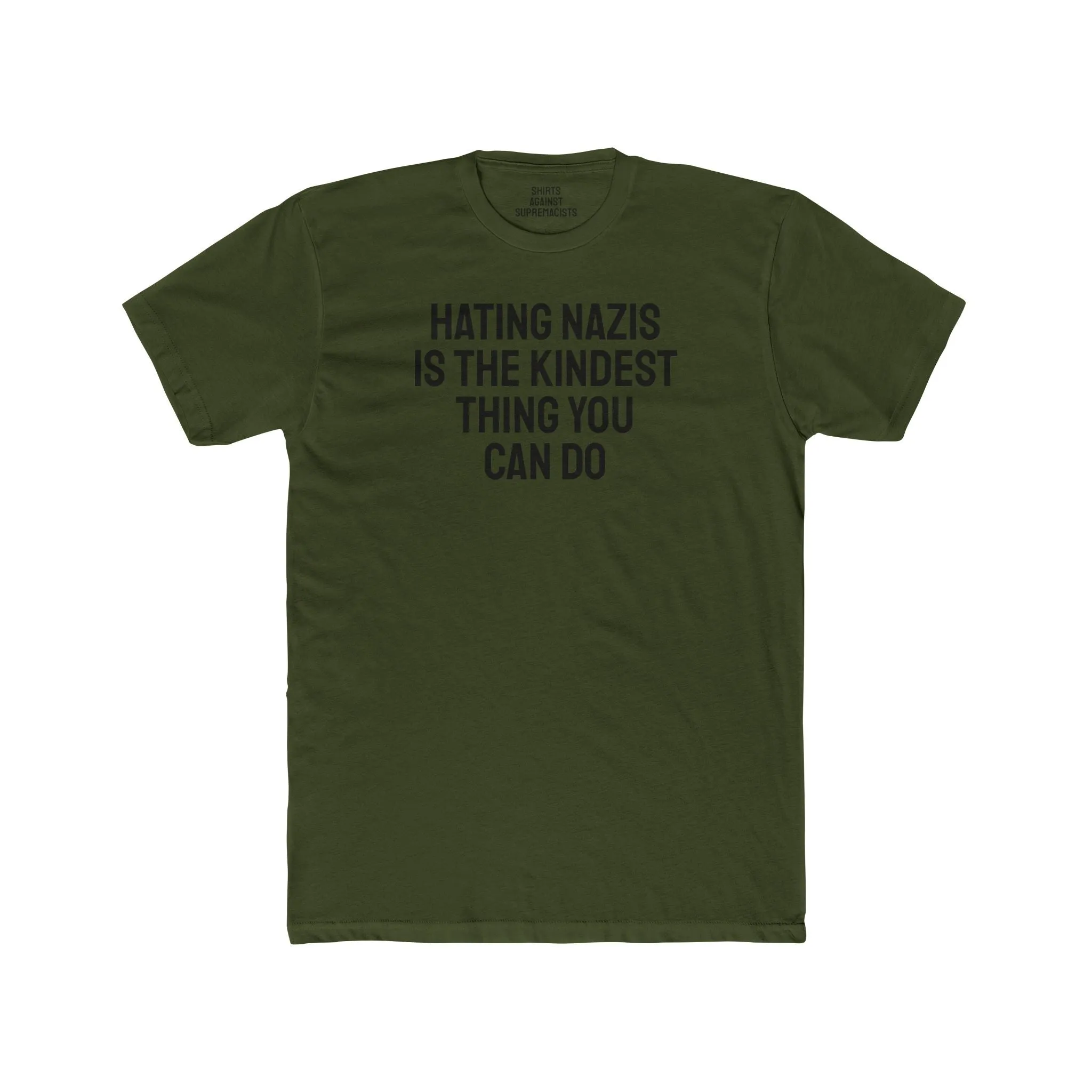 Hating Nazis Is The Kindest Thing You Can Do - Unisex Cotton Crew Tee