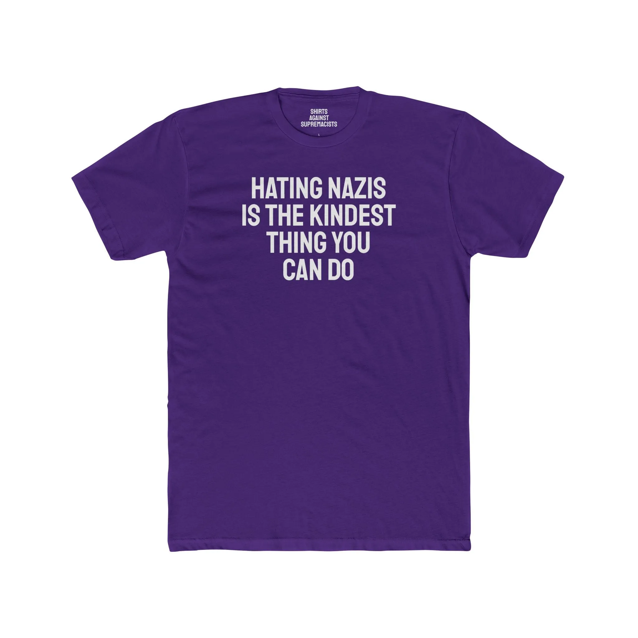 Hating Nazis Is The Kindest Thing You Can Do - Unisex Cotton Crew Tee