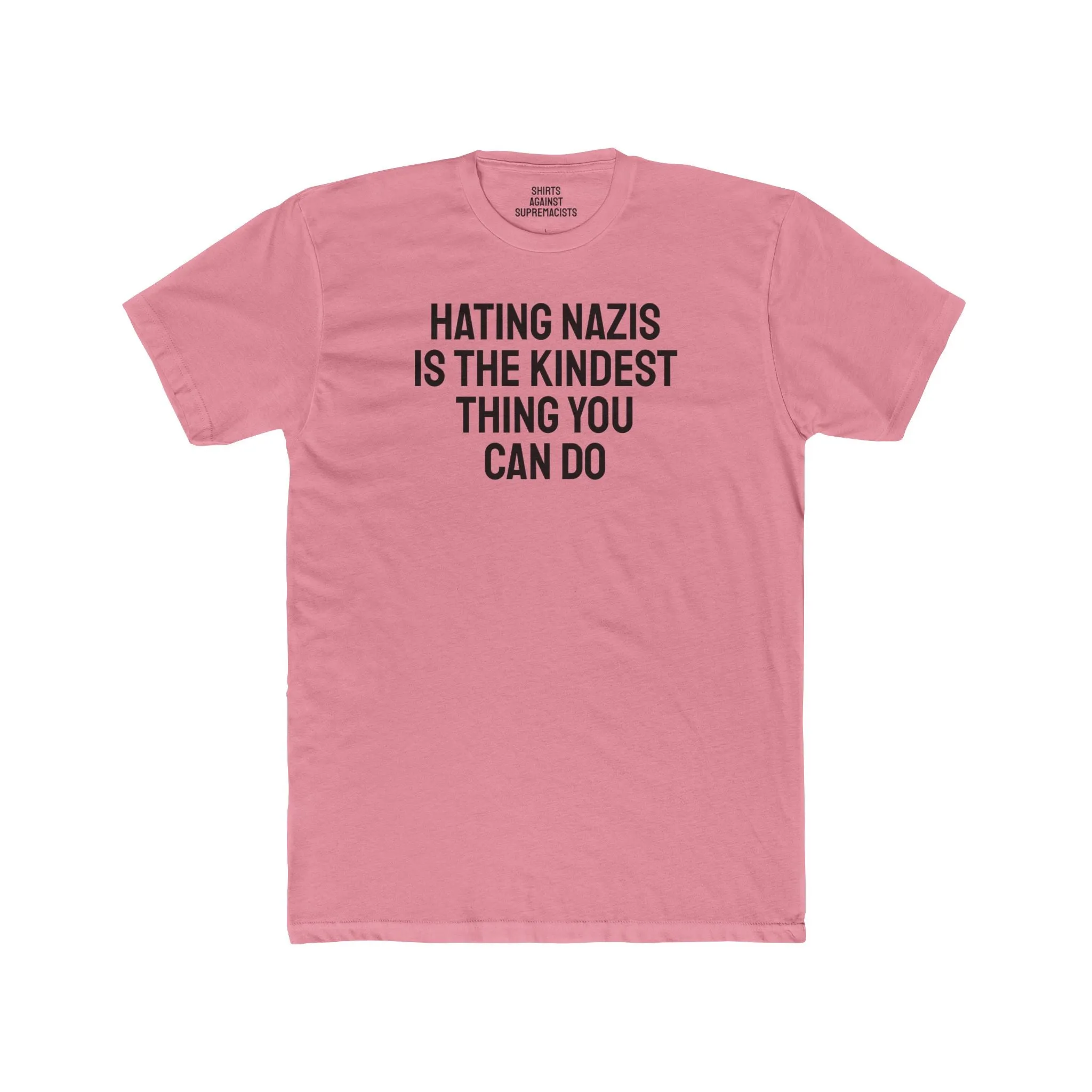 Hating Nazis Is The Kindest Thing You Can Do - Unisex Cotton Crew Tee