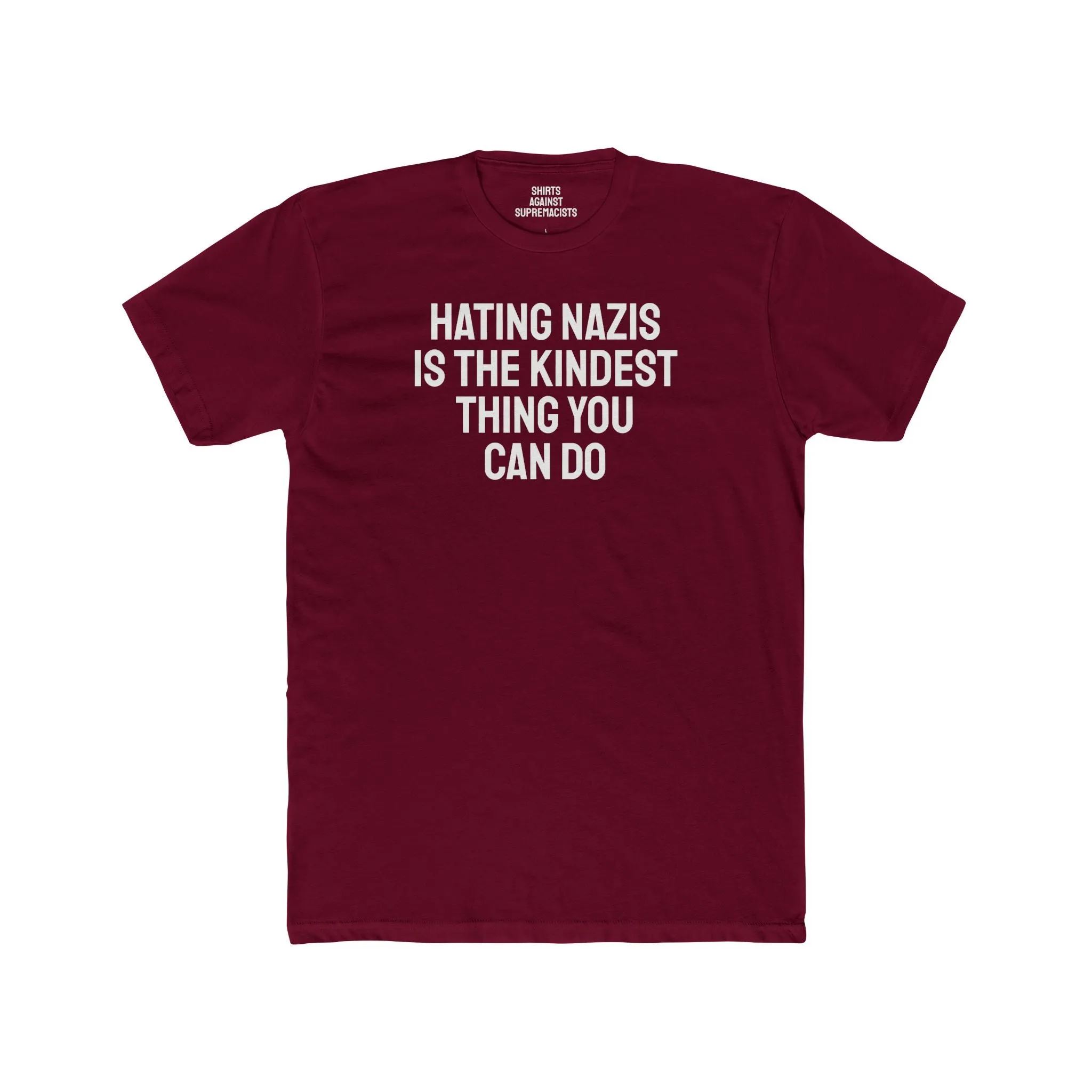 Hating Nazis Is The Kindest Thing You Can Do - Unisex Cotton Crew Tee