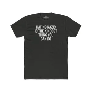 Hating Nazis Is The Kindest Thing You Can Do - Unisex Cotton Crew Tee