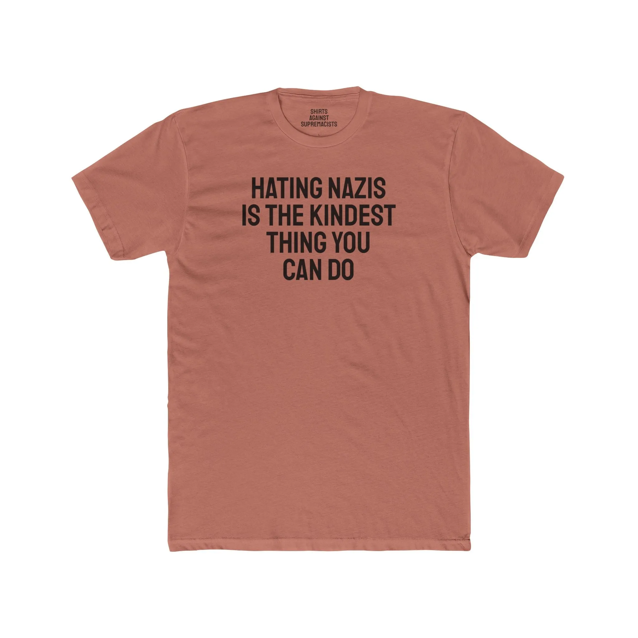 Hating Nazis Is The Kindest Thing You Can Do - Unisex Cotton Crew Tee