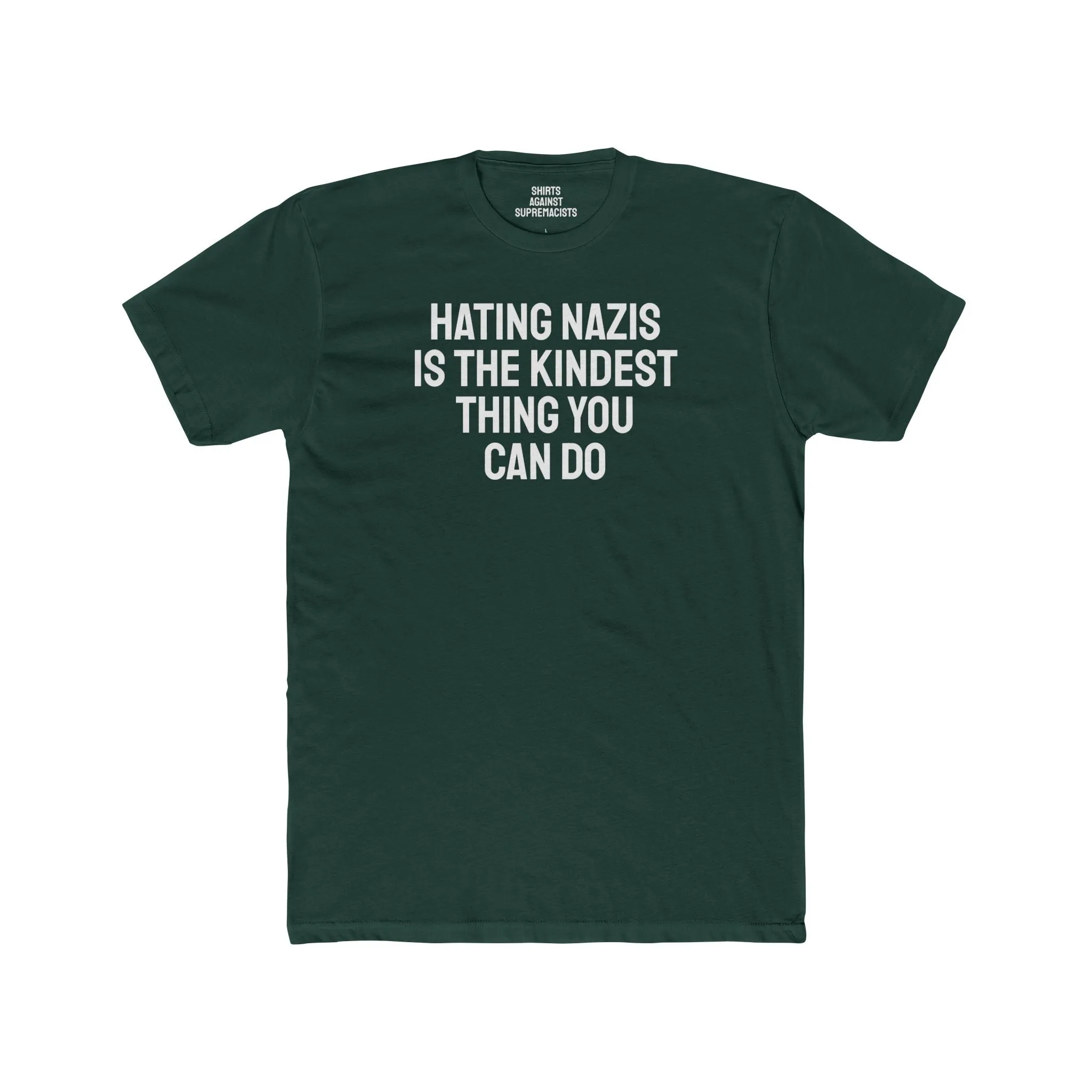 Hating Nazis Is The Kindest Thing You Can Do - Unisex Cotton Crew Tee