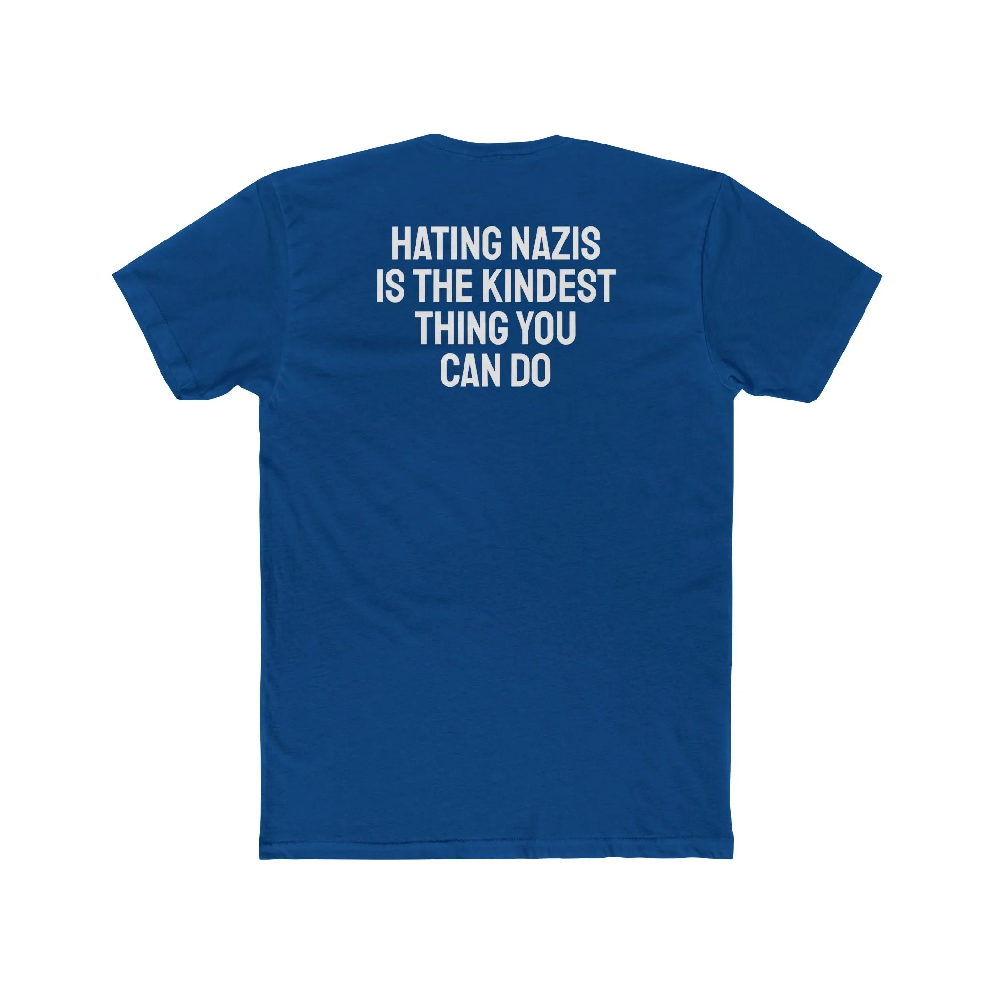 Hating Nazis Is The Kindest Thing You Can Do - Unisex Cotton Crew Tee