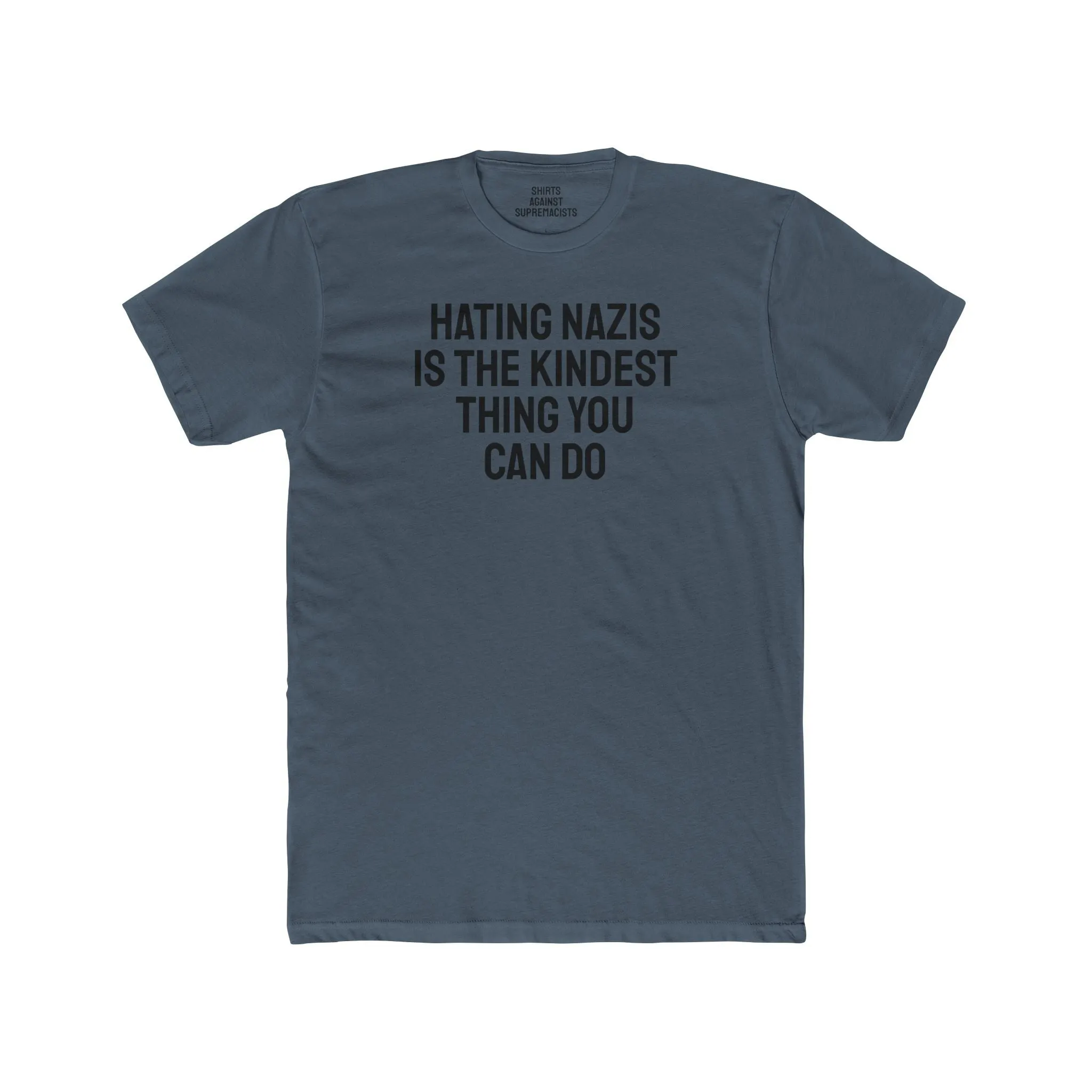 Hating Nazis Is The Kindest Thing You Can Do - Unisex Cotton Crew Tee