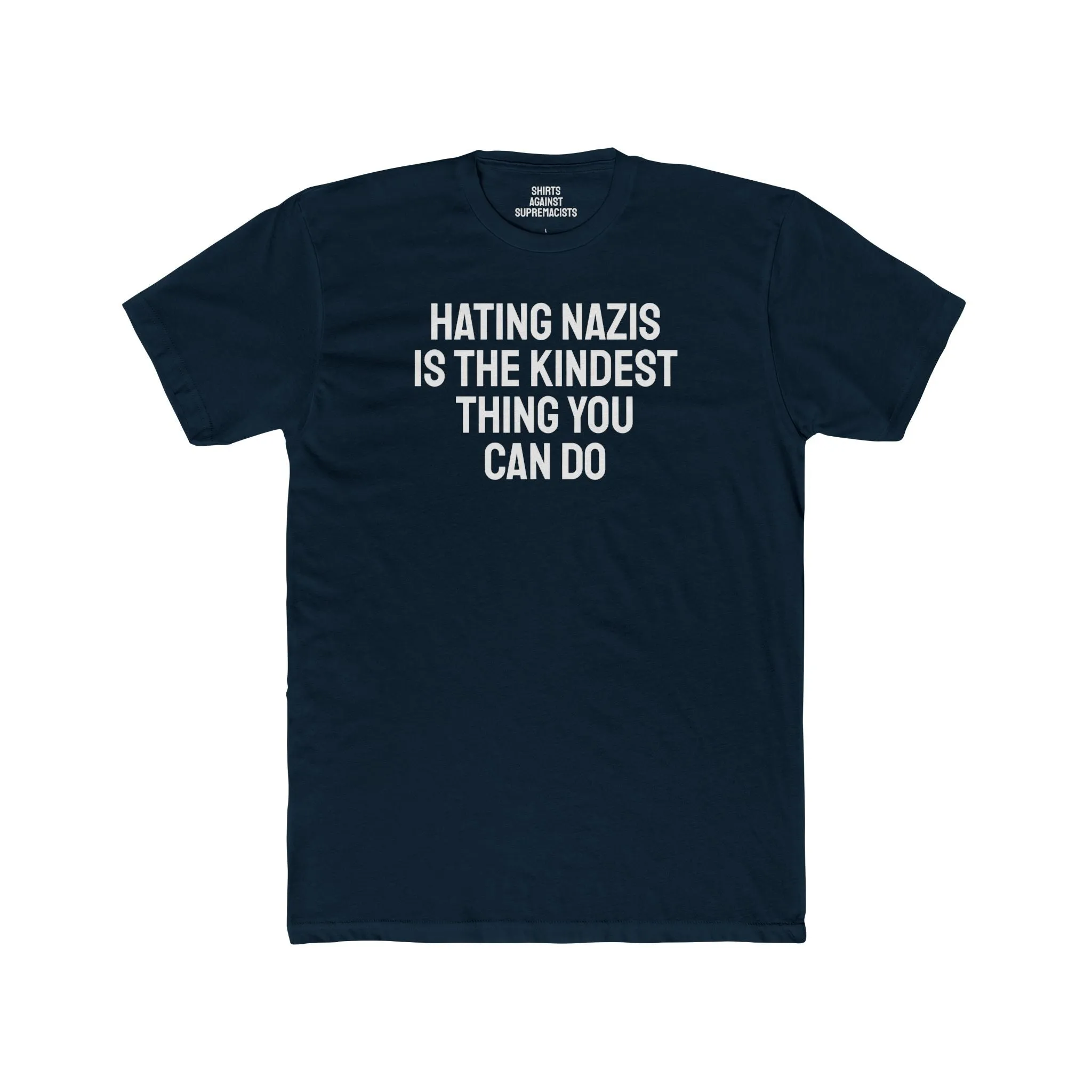 Hating Nazis Is The Kindest Thing You Can Do - Unisex Cotton Crew Tee