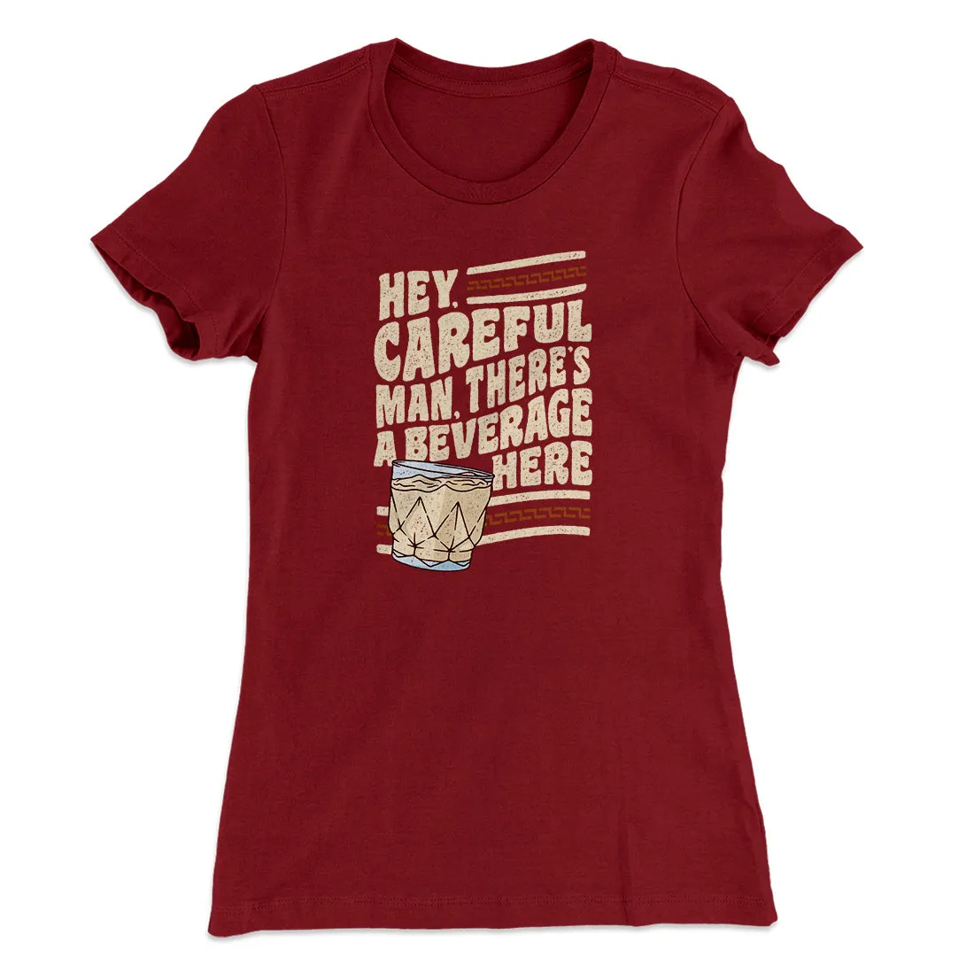 Hey, Careful Man, There’s A Beverage Here Women's T-Shirt