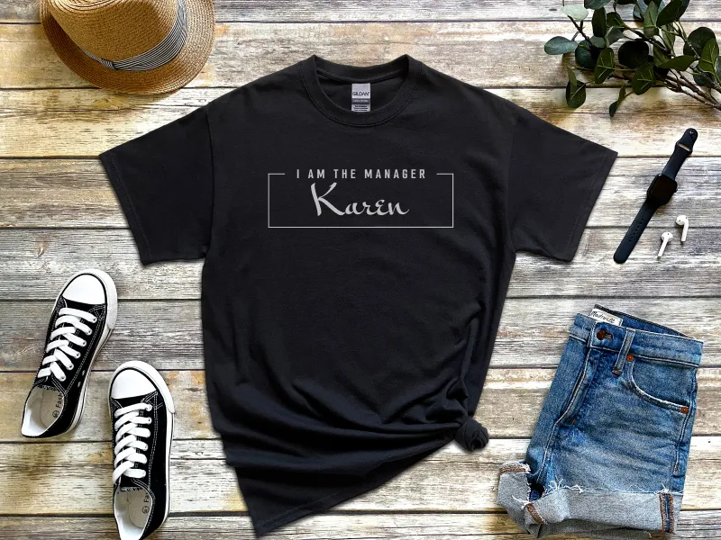 I Am The Manager Karen, Dear Karen Shirt,  Gifts for Karen