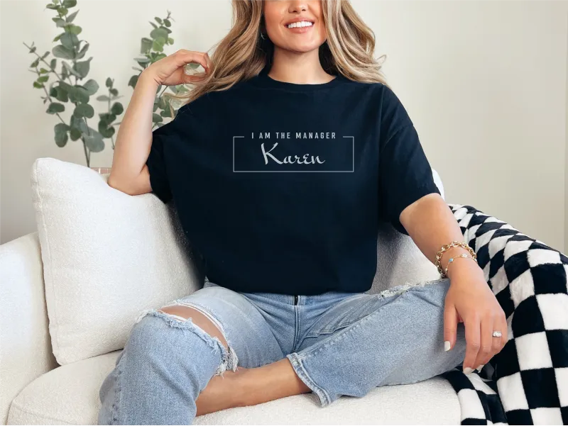 I Am The Manager Karen, Dear Karen Shirt,  Gifts for Karen