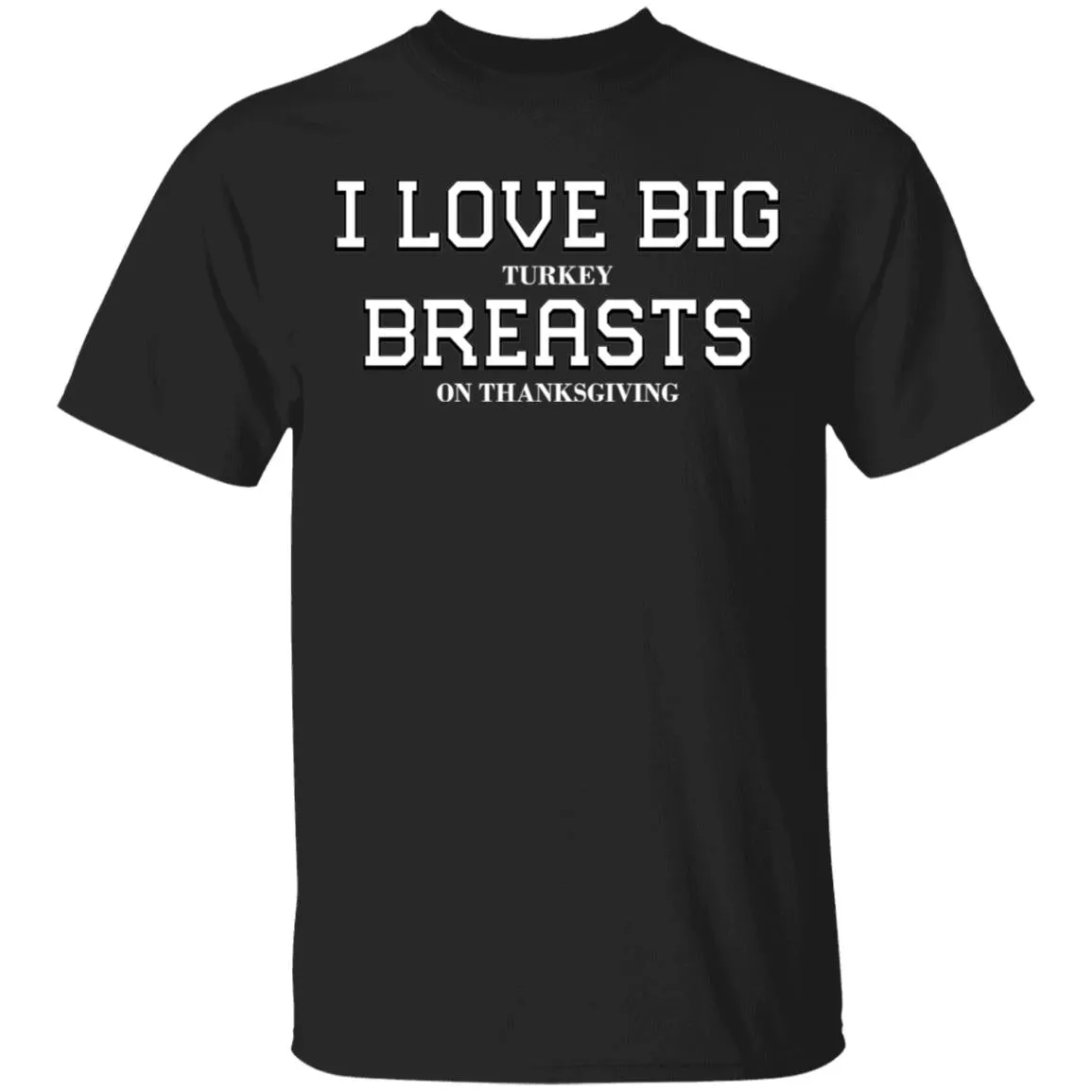 I Love Big Turkey Breasts T-Shirts & Hoodie