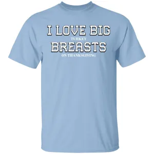 I Love Big Turkey Breasts T-Shirts & Hoodie