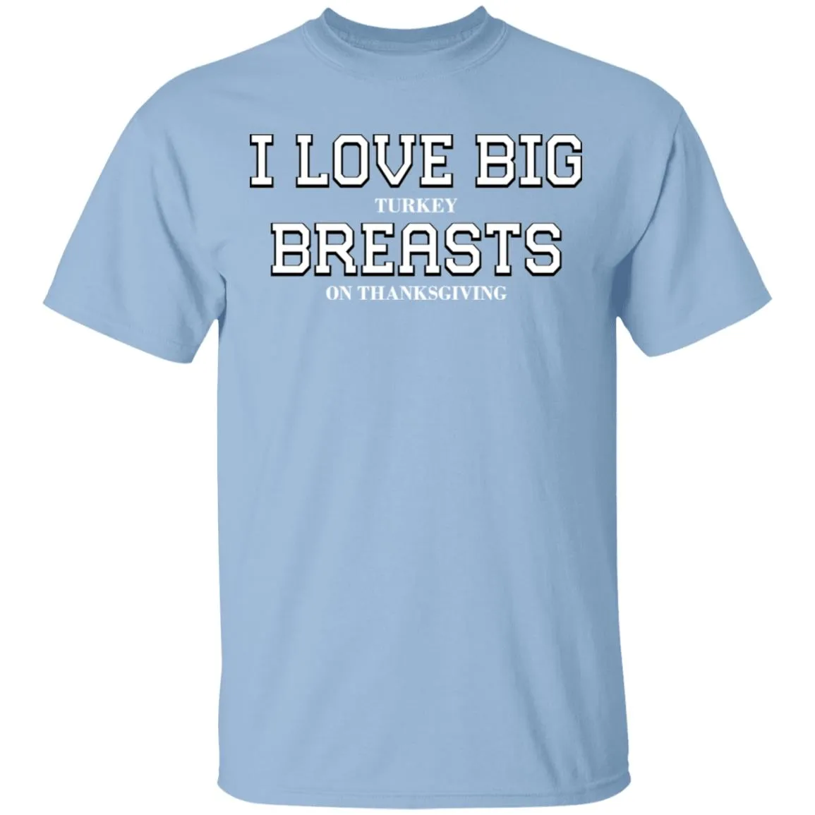I Love Big Turkey Breasts T-Shirts & Hoodie