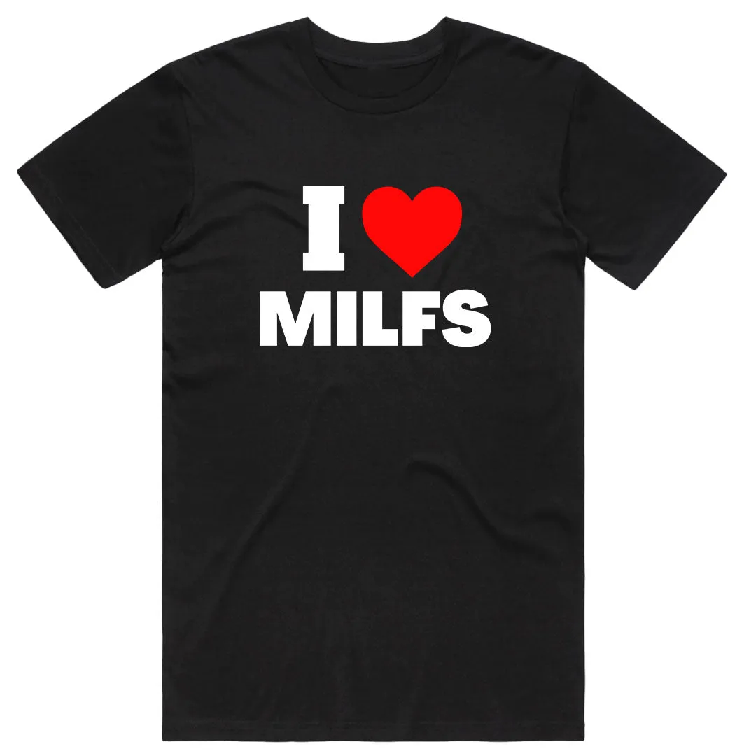 I Love MILFS T-Shirt