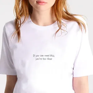 If you can read these you are too close T-shirt