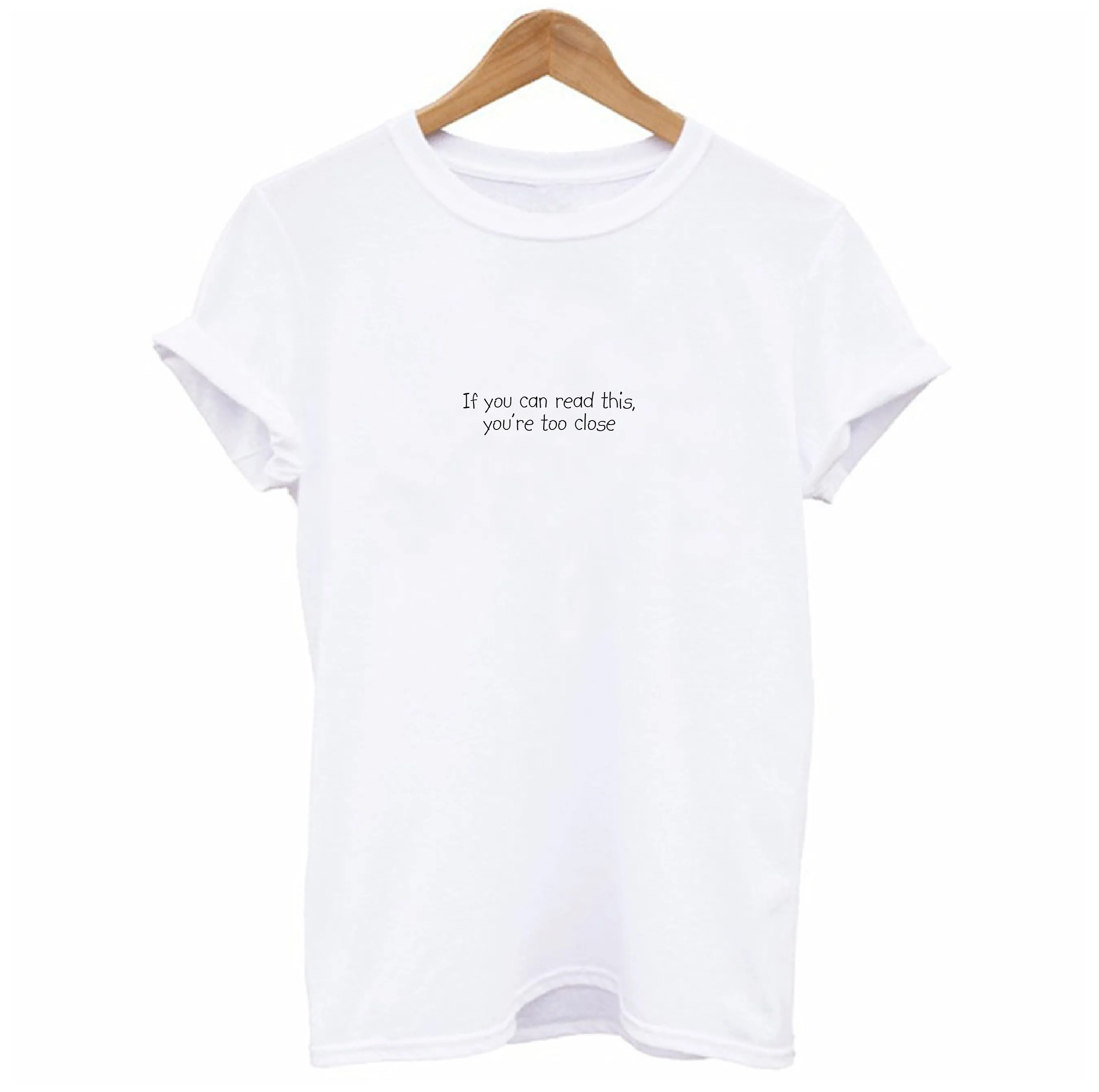 If you can read these you are too close T-shirt