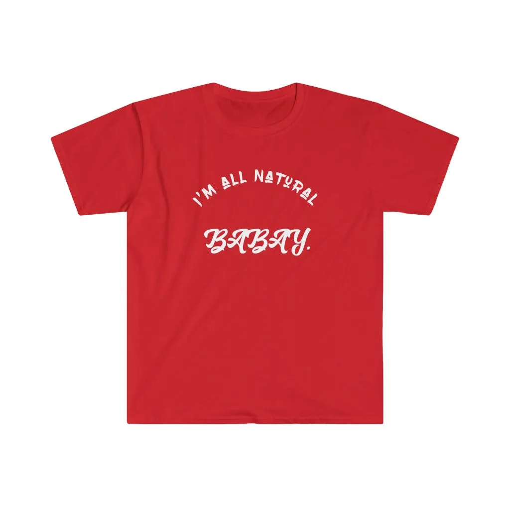 I'm All Natural Babay Shirt
