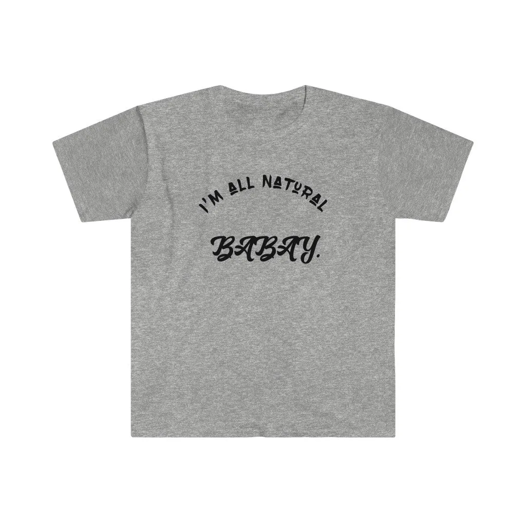 I'm All Natural Babay Shirt