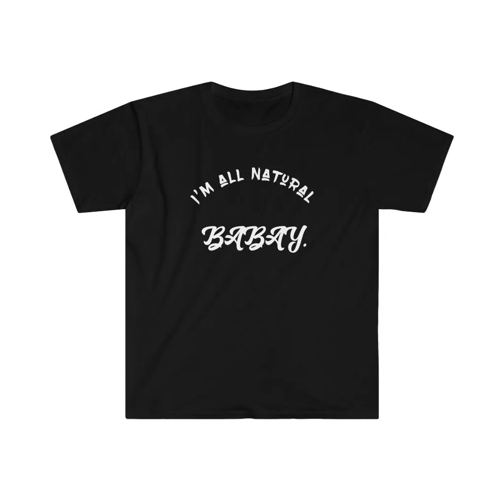 I'm All Natural Babay Shirt