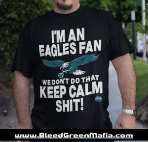 I'm An Eagles Fan We Don't Do That Keep Calm Shit Unisex T-Shirt | www.BleedGreenMafia.com